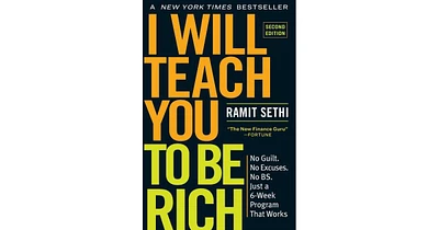 I Will Teach You to Be Rich, Second Edition- No Guilt. No Excuses. No B.s. Just a 6-Week Program That Works by Ramit Sethi