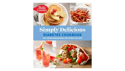 Betty Crocker Simply Delicious Diabetes Cookbook- 160+ Nutritious Recipes for Foods You Love by Betty Crocker Editors