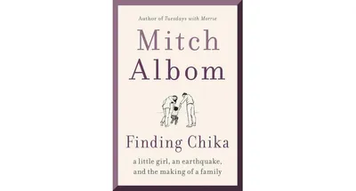 Finding Chika- A Little Girl, an Earthquake, and the Making of a Family by Mitch Albom