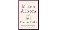 Finding Chika- A Little Girl, an Earthquake, and the Making of a Family by Mitch Albom