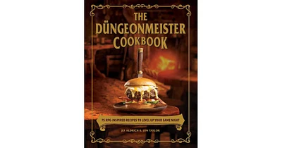 The Dungeonmeister Cookbook: 75 Rpg-Inspired Recipes to Level Up Your Game Night by Jef Aldrich