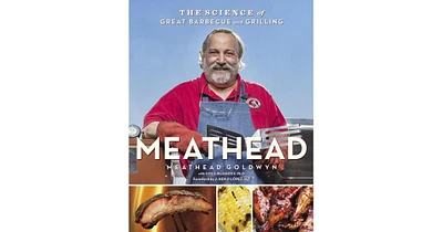 Meathead: The Science of Great Barbecue and Grilling by Meathead Goldwyn
