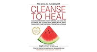 Medical Medium Cleanse to Heal: Healing Plans for Sufferers of Anxiety, Depression, Acne, Eczema, Lyme, Gut Problems, Brain Fog, Weight Issues, Migrai
