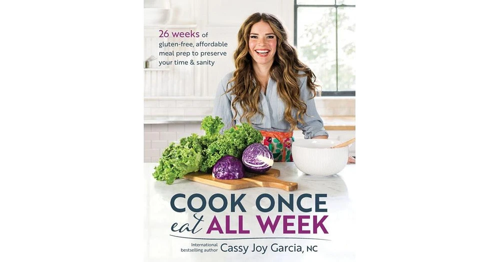 Cook Once, Eat All Week by Cassy Joy Garcia