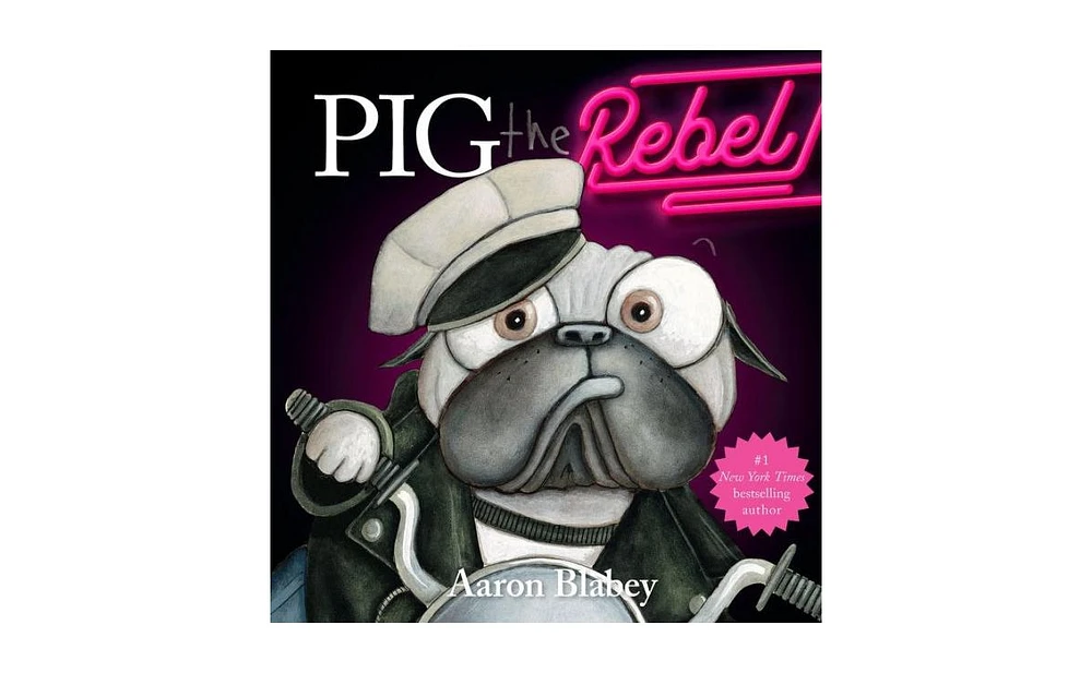 Pig the Rebel (Pig the Pug) by Aaron Blabey