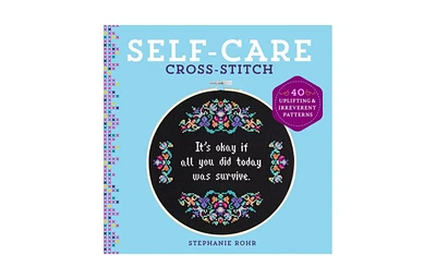 Self-Care Cross-Stitch: 40 Uplifting & Irreverent Patterns by Stephanie Rohr