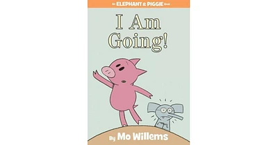 I Am Going! (Elephant and Piggie Series) by Mo Willems