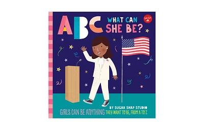 Abc for Me: Abc What Can She Be?: Girls can be anything they want to be, from A to Z by Sugar Snap Studio