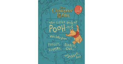 Christopher Robin: The Little Book of Pooh-isms: With help from Piglet, Eeyore, Rabbit, Owl, and Tigger, too! by Brittany Rubiano