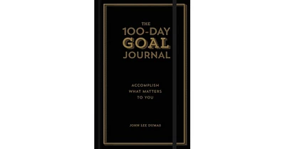 The 100-Day Goal Journal- Accomplish What Matters to You by John Lee Dumas