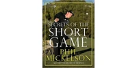 Secrets of the Short Game by Phil Mickelson