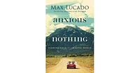 Anxious for Nothing- Finding Calm in a Chaotic World by Max Lucado