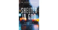 Shelter in God- Your Refuge in Times of Trouble by David Jeremiah