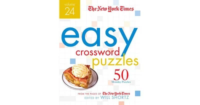 The New York Times Easy Crossword Puzzles Volume 24- 50 Monday Puzzles from the Pages of The New York Times by The New York Times