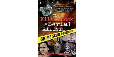 The Killer Book of Serial Killers- Incredible Stories, Facts and Trivia from the World of Serial Killers by Tom Philbin