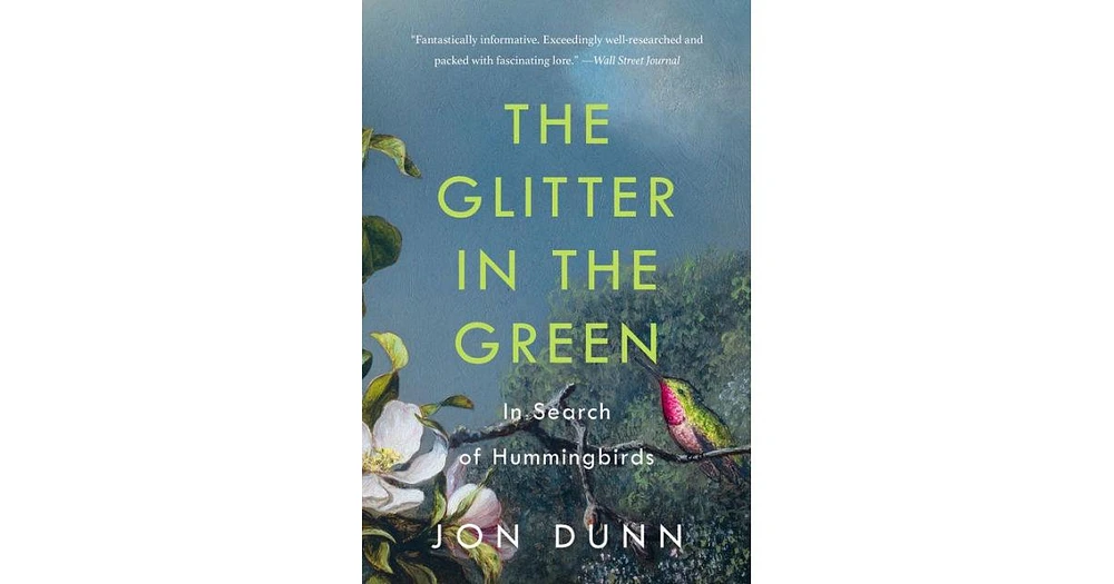 The Glitter in the Green- In Search of Hummingbirds by Jon Dunn