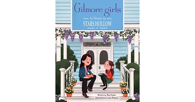 Gilmore Girls- At Home in Stars Hollow- (Tv Book, Pop Culture Picture Book) by Micol Ostow