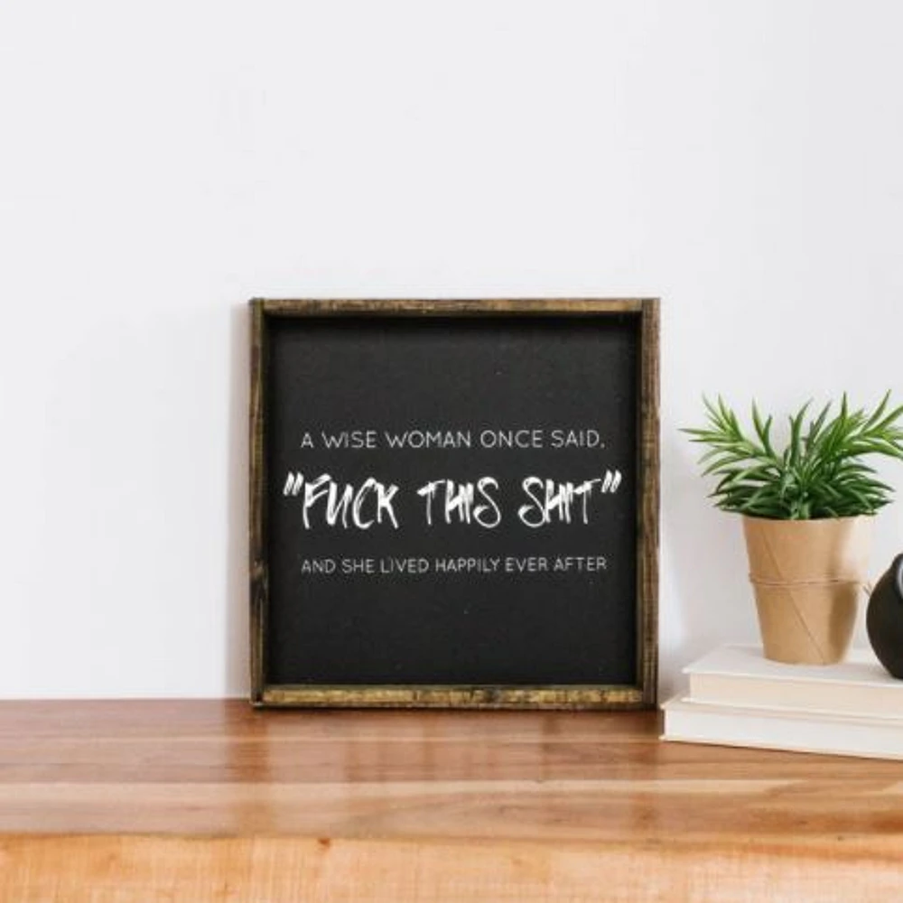 A Wise Woman Once Said (13x13) Wooden Sign - William Rae Designs
