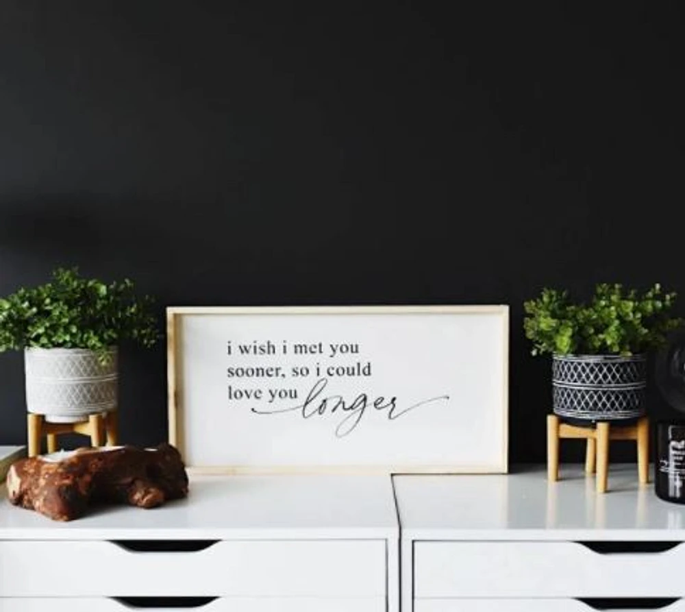 I Wish I Met You Sooner (12x24) Wooden Sign - William Rae Designs