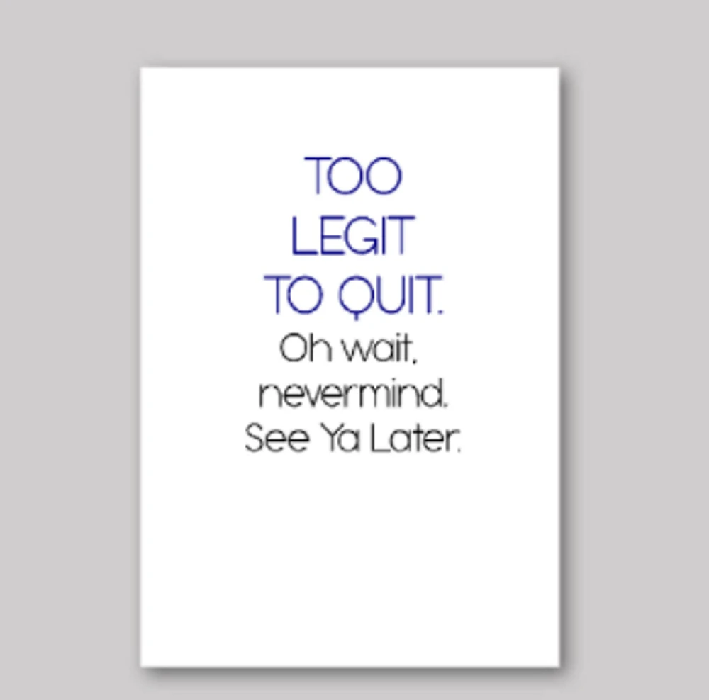 Too Legit To Quit Card - What She Said Creatives