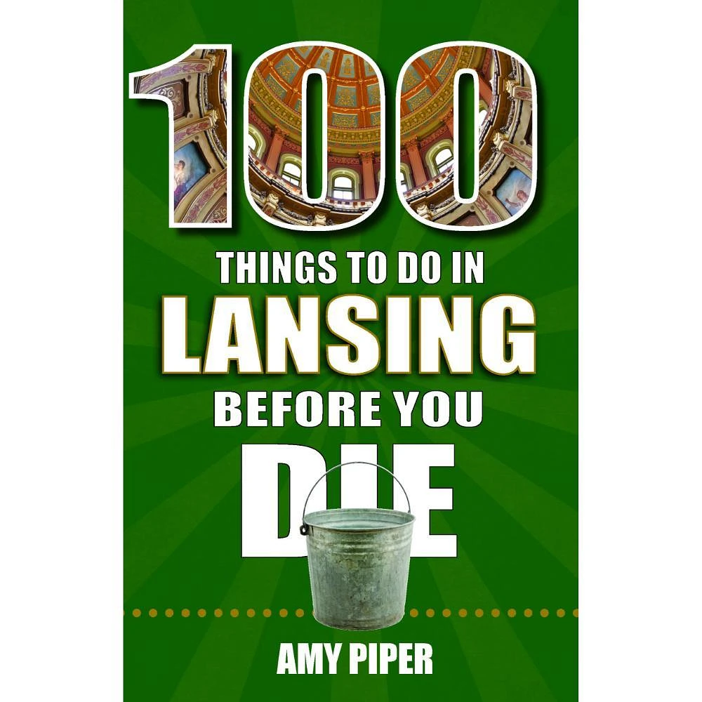 100 Things to Do in Lansing, Michigan, Before You Die Book