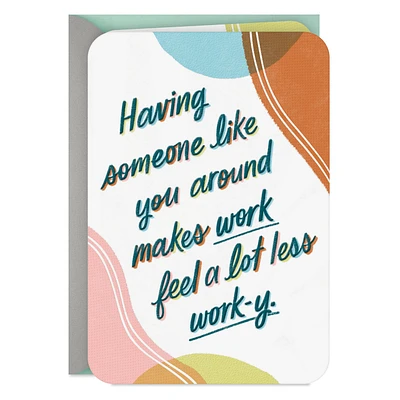 You Make Work Feel a Lot Less Work-y Birthday Card for Coworker for only USD 2.99 | Hallmark