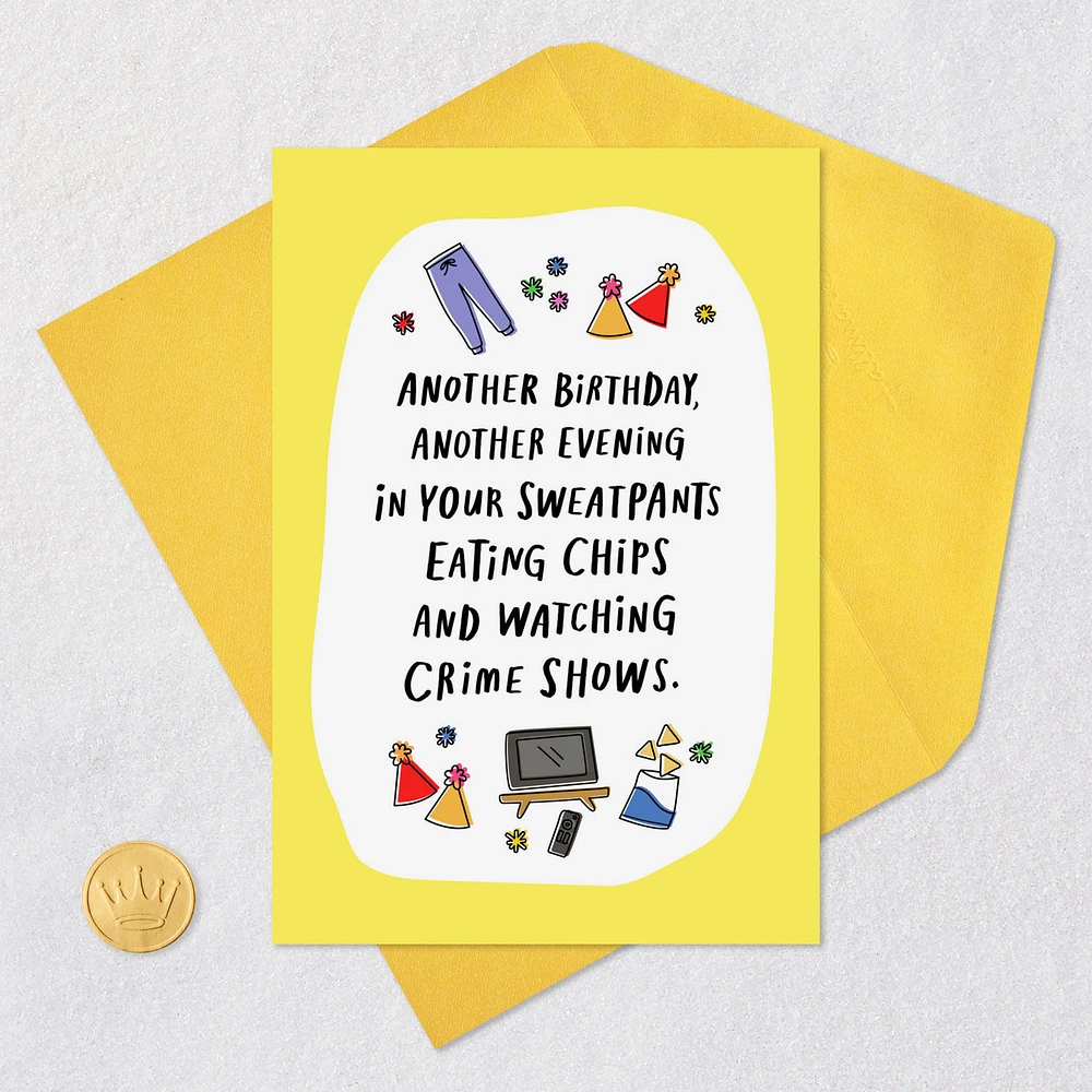 Sweatpants, Chips and Crime Shows Funny Birthday Card for only USD 4.49 | Hallmark