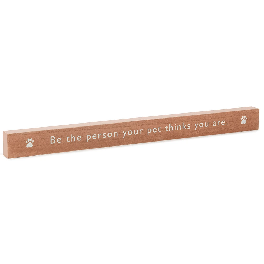 Be the Person Your Pet Thinks You Are Wood Quote Sign, 23.5x2 for only USD 14.99 | Hallmark
