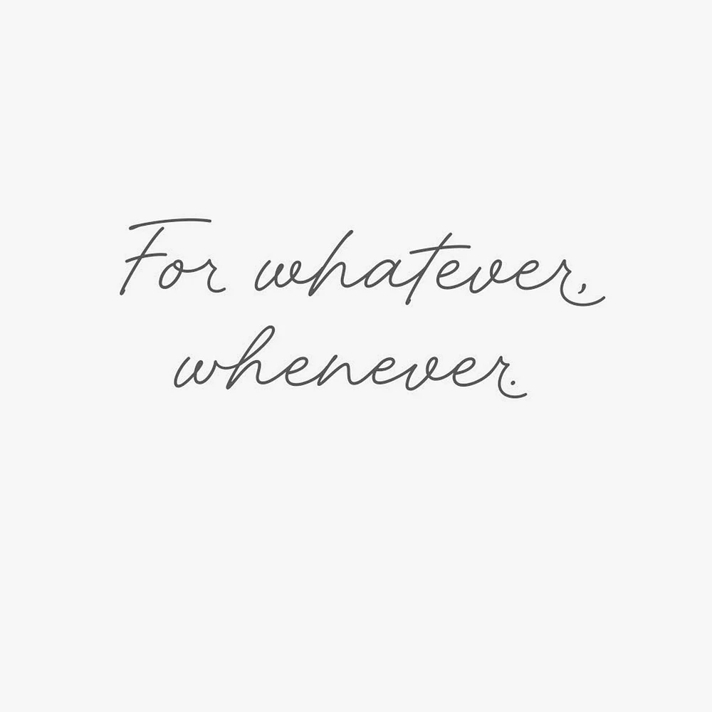 You've Got Me for Whatever, Whenever Encouragement Card for only USD 2.99 | Hallmark