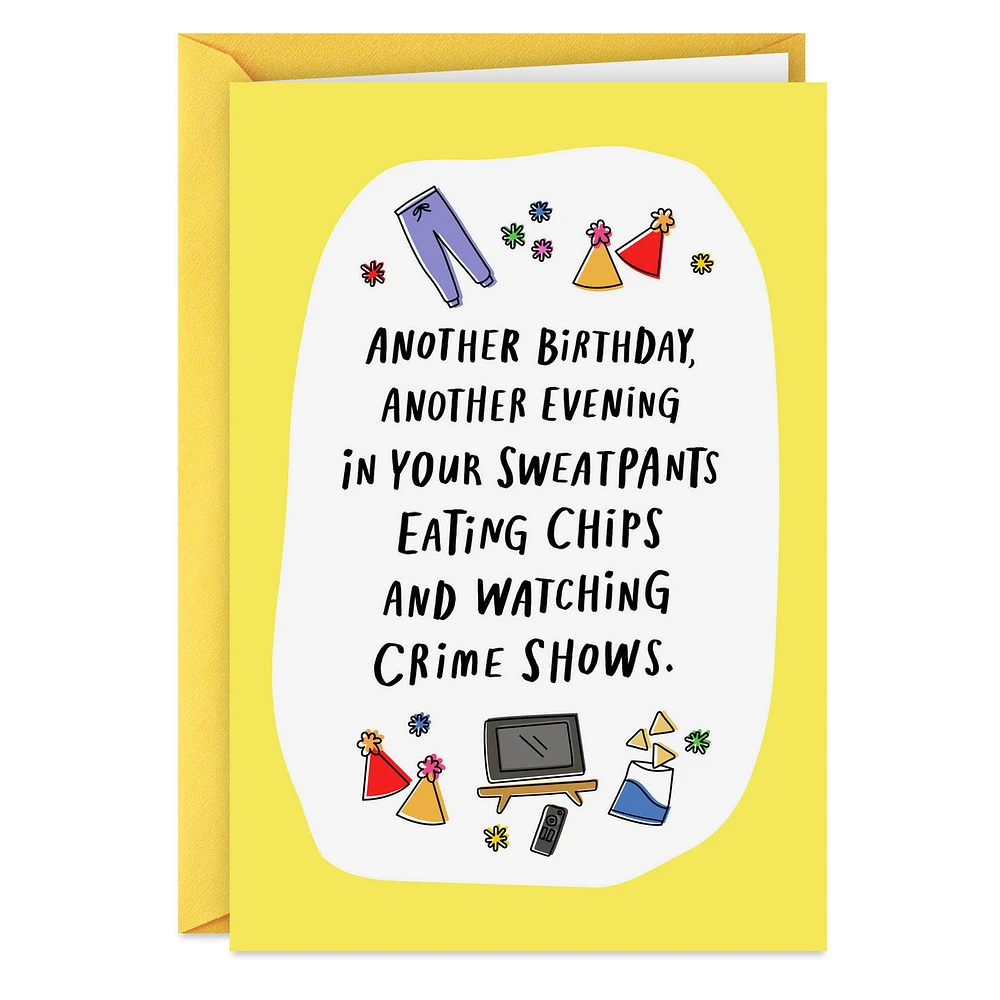 Sweatpants, Chips and Crime Shows Funny Birthday Card for only USD 4.49 | Hallmark