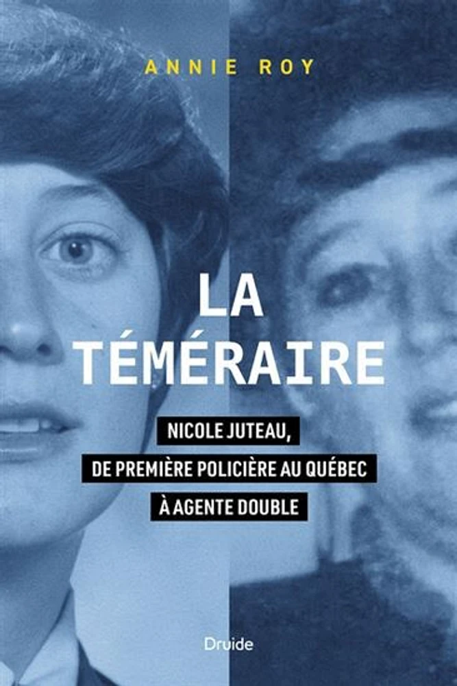 La téméraire - Nicole Juteau, de première policière au Québec à agente double