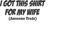 I GOT THIS SHIRT FOR MY WIFE | T-Shirt Time