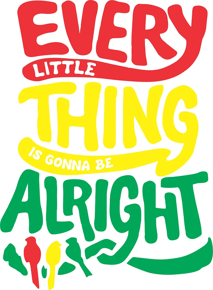 EVERY LITTLE THING IS GONNA BE ALRIGHT | T-Shirt Time